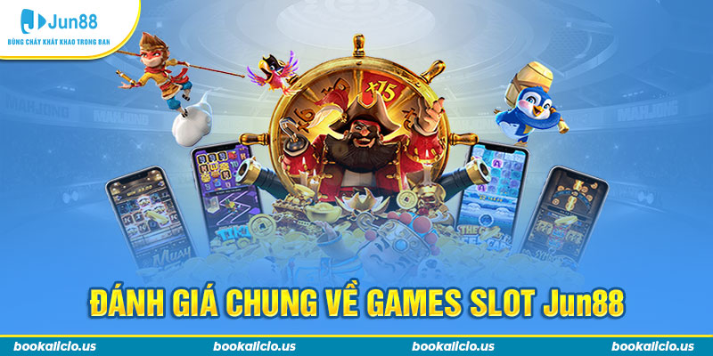 Đánh giá chung về games slot Jun88