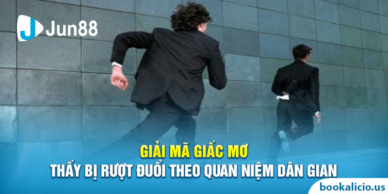 Giải mã giấc mơ thấy bị rượt đuổi theo quan niệm dân gian